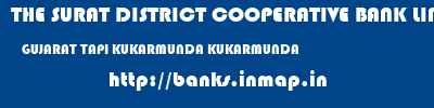 THE SURAT DISTRICT COOPERATIVE BANK LIMITED  GUJARAT TAPI KUKARMUNDA KUKARMUNDA  banks information 